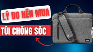 tại sao bạn phải nên có thêm túi chống sốc để bảo vệ cho laptop?